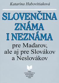 SLOVENČINA ZNÁMA I NEZNÁMA pre Maďarov, ale aj pre Slovákov a Neslovákov