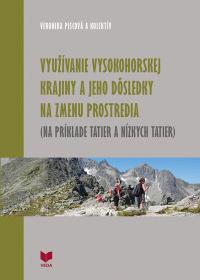 VYUŽÍVANIE VYSOKOHORSKEJ KRAJINY A JEHO DÔSLEDKY NA ZMENU PROSTREDIA (Na príklade Tatier a Nízkych Tatier)