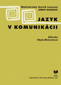 Jazyk v komunikácii  /Medzinárodný zborník venovaný Jánovi Bosákovi