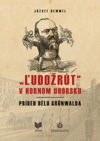 „​ĽUDOŽRÚT" v Hornom Uhorsku /Príbeh Bélu Grünwalda